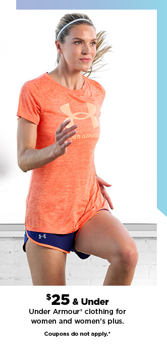 $25 and under under armour clothing for women and women's plus. coupons do not apply.