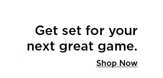 get set for your next great game. shop now.