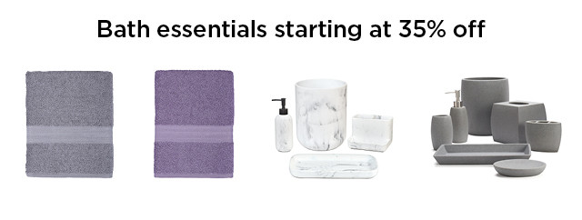 starting at 35% off bath essentials. shop now.