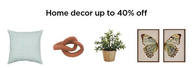 up to 40% off home decor. shop now.