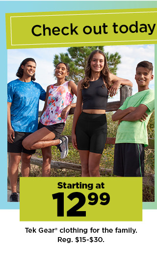 starting at 12.99 tek gear clothing for the family.