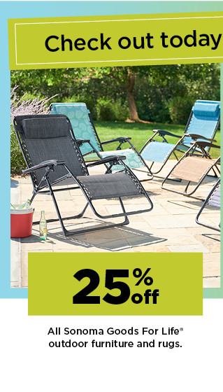 25% off sonoma goods for life outdoor furniture and rugs. shop now.