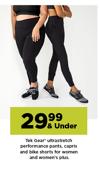 29.99 and under tek gear ultrastretch performance pants, capris and bike shorts for women and women's plus.