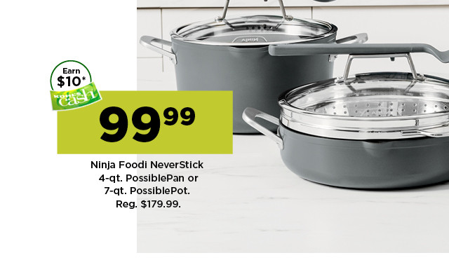 99.99 ninja foodi neverstick 4-qt possiblepan or 7-qt possiblepot. shop now.