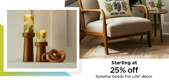 25% off sonoma goods for life decor. shop now.