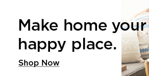 make home your happy place. shop now.