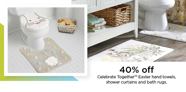 40% off celebrate together easter hand towels, shower curtains and bath rugs. shop now.