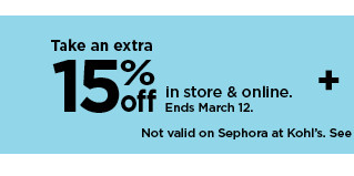 take an extra 15% off in store and online. not valid on sephora at kohl's. shop now.