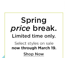 spring price break. select styles on sale. shop now.