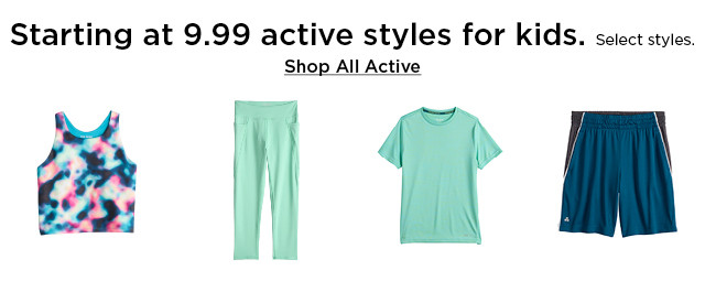 starting at 9.99 active styles for kids. select styles. shop all active.