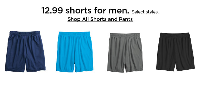 12.99 men's shorts. select styles. shop all shorts and pants.