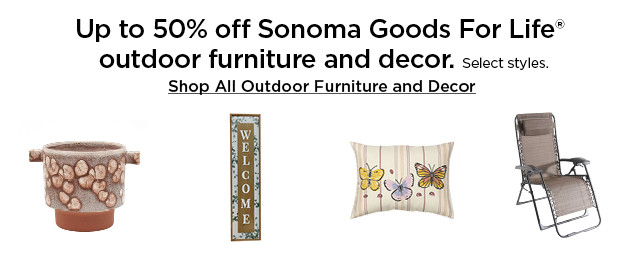 up to 50% off sonoma goods for life outdoor furniture and decor. select styles. shop all outdoor furniture and decor.