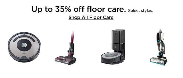 up to 35% off floor care. select styles. shop all floor care.