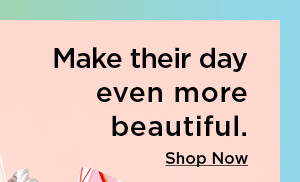 make their day even more beautiful. 35 and under on sephora beauty. shop now.