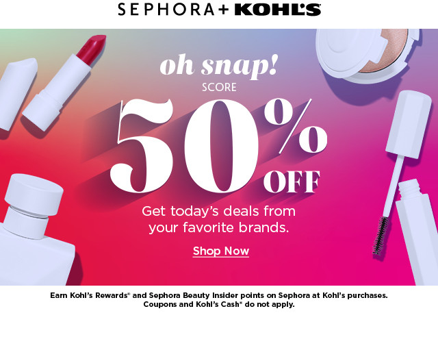 SEPHORA KOHLS Eam Kohi's Rewards* and Sephora Boauty Insider points on Sephora at Kohl's purchases. Coupons and Kohl's Cash do not apply. 