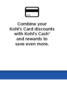 combine your kohl's card discounts with kohl's cash and rewards to save even more