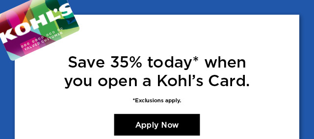 save 35% today when you open a kohl's card. apply now.