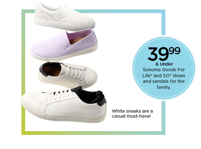 39.99 and under sonoma goods for life and so shoes and sandals for the family.