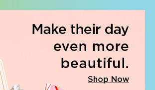 make their day even more beautiful. 35 and under on sephora beauty. shop now.