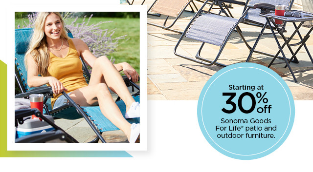 starting at 25% off sonoma goods for life outdoor furniture and patio. shop now.