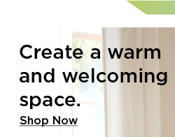 create a warm and welcoming space. shop now.