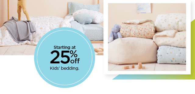 starting at 25% off kids' bedding. shop now.