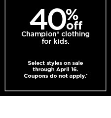 40% off champion clothing for kids. select styles on sale. coupons do not apply.