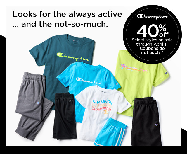 looks for the always active and the not so much. 40% off select champion styles on sale. coupons do not apply.