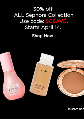 30% off all sephora collection. use code SCSAVE.