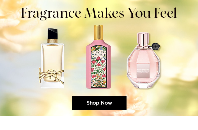 fragrance makes you feel. shop now.