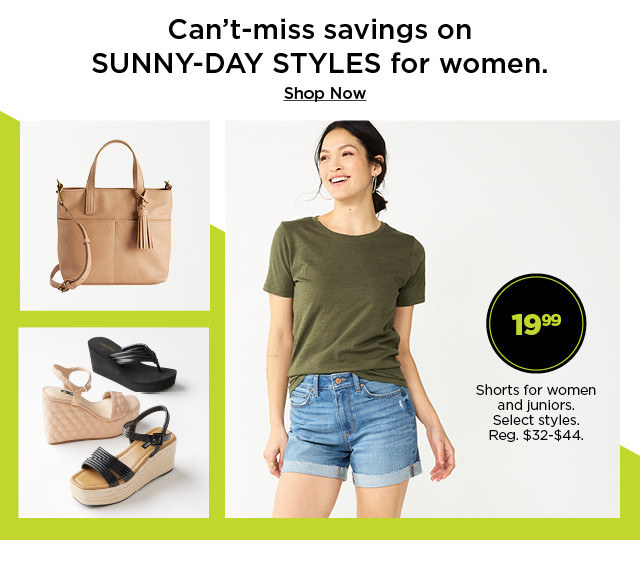 can't miss savings on sunny day styles for women. starting at 19.99 shorts for women and juniors. shop now.