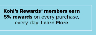 kohl's rewards members earn 5% rewards on every purchase, every day. learn more.