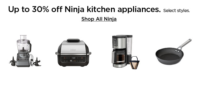 up to 30% off ninja kitchen appliances. shop all ninja.