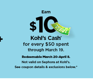 earn $10 kohls cash for every $50 spent. not valid on sephora at kohl's. shop now.