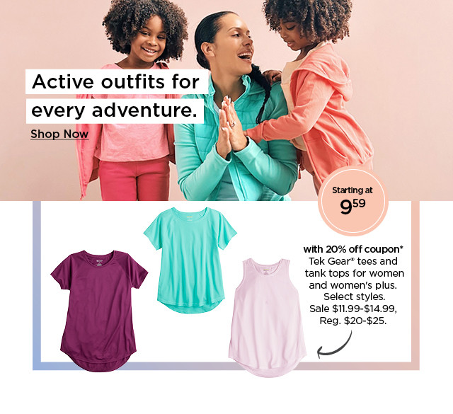 active outfits for every adventure. starting at $9.59 with 20% off coupon tek gear clothing for women. select styles. shop now.