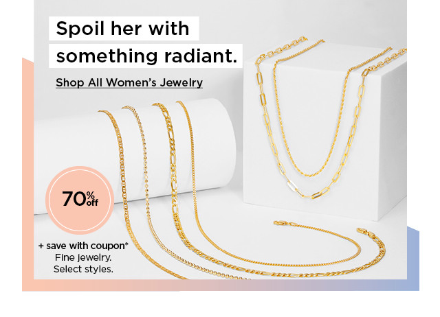 spoil her with something radiant. 70% off plus save with coupon on fine jewelry. select styles. shop all women's jewelry now.