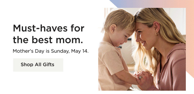 must haves for the best mom. mother's day is sunday may 14. shop all gifts.