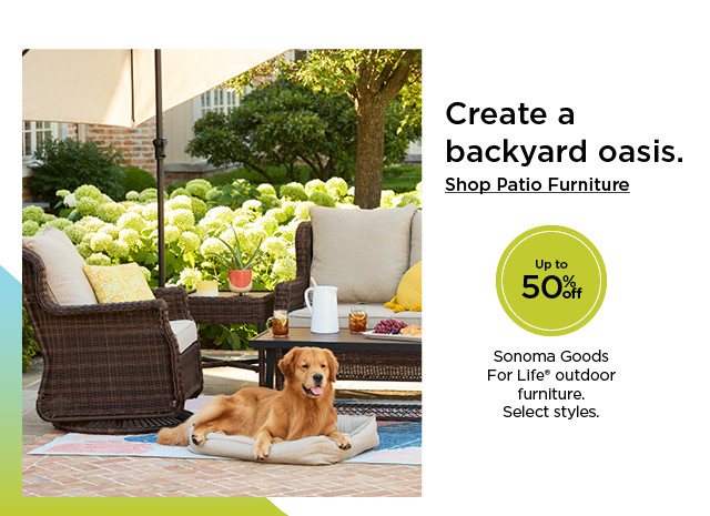 shop up to 50% off sonoma goods for life outdoor furniture. select styles.