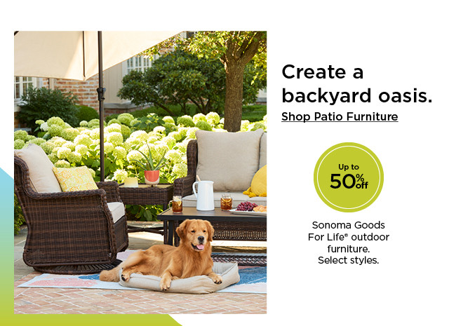 shop up to 50% off sonoma goods for life outdoor furniture. select styles.