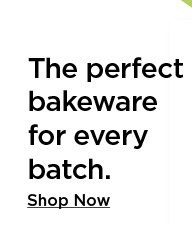 the perfect bakeware for every batch. shop now.