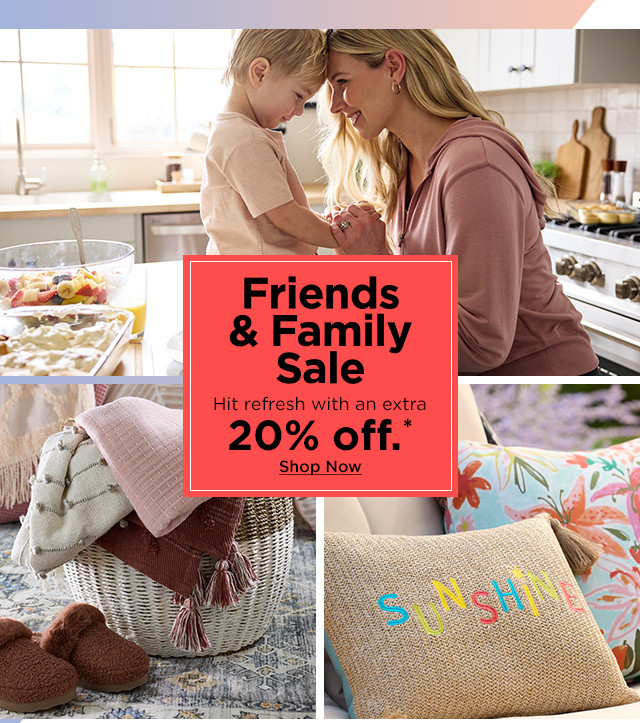 friends and family sale. hit refresh with an extra 20% off. shop now.