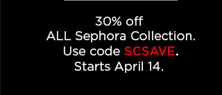 30% off all sephora collection. use code SCSAVE.