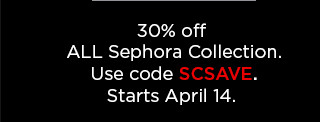 30% off all sephora collection. use code SCSAVE.