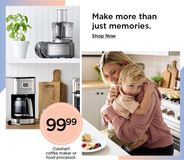 99.99 cuisinart coffee maker or food processor. select styles. shop now.