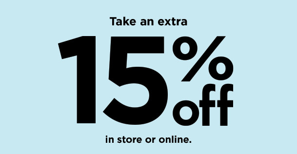 Take an extra 15% off in store or online. shop now.
