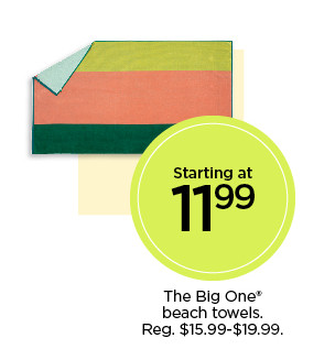 starting at 11.99 the big one beach towels. shop now.