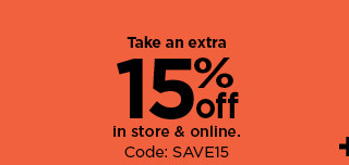 take an extra 15% off in store an online with code: SAVE15. shop now.