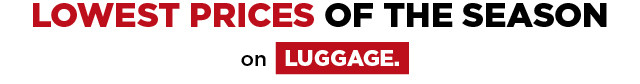 shop lowest prices of the season on luggage.