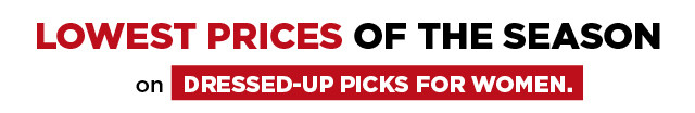 lowest prices of the season on dressed-up picks for women.