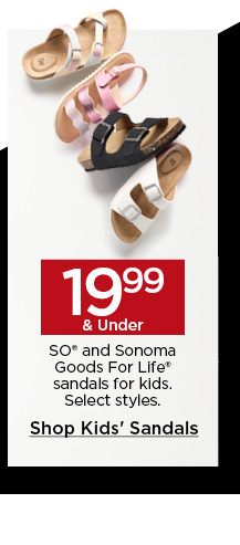 19.99 and under so and sonoma goods for life sandals for kids. select styles. shop all kids' sandals.